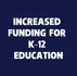 Increased Funding for K-12 Education