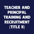 Teacher and Principal Training and Recruitment